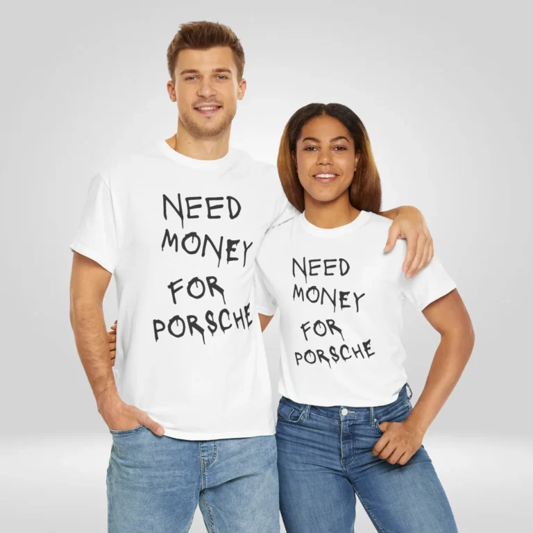 Need Money for Porsche Shirt: Where Humor Meets Car Culture